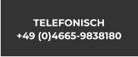 TELEFONISCH +49 (0)4665-9838180